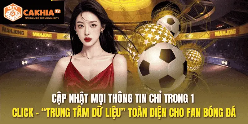 Cập nhật mọi thông tin chỉ trong 1 click - “trung tâm dữ liệu” toàn diện cho fan bóng đá